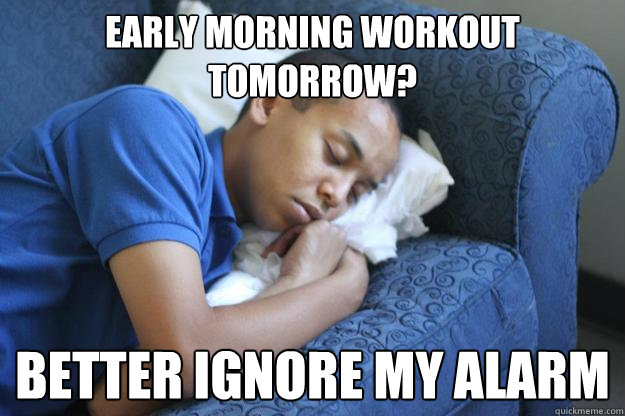 Early morning workout tomorrow? better ignore my alarm - Early morning workout tomorrow? better ignore my alarm  Excusable Ezana