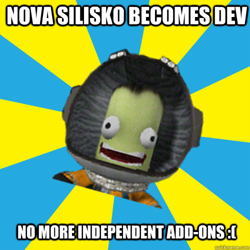 nova silisko becomes dev no more independent add-ons :(  Jebediah Kerman - Thrill Master