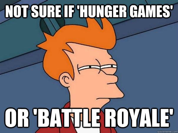 Not sure if 'Hunger Games' Or 'Battle Royale'  Futurama Fry