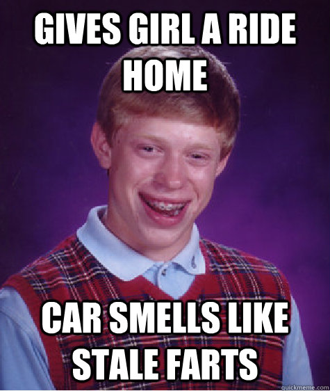 gives girl a ride home car smells like stale farts  Bad Luck Brian