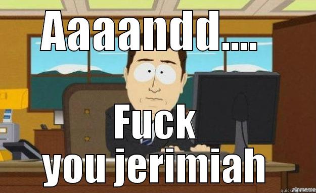 AAAANDD....  FUCK YOU JERIMIAH aaaand its gone