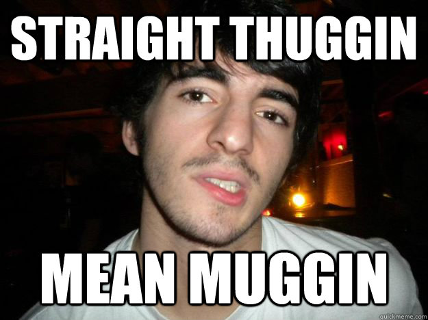 straight-thuggin-mean-muggin-stulla-shot-quickmeme