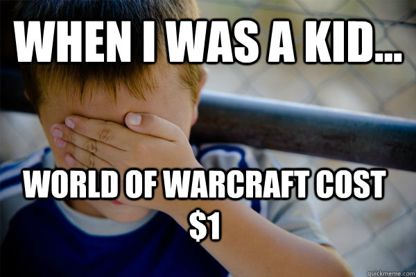 WHEN I WAS A KID... World Of Warcraft cost $1  Confession kid