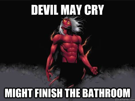 devil may cry  might finish the bathroom   devil may cry