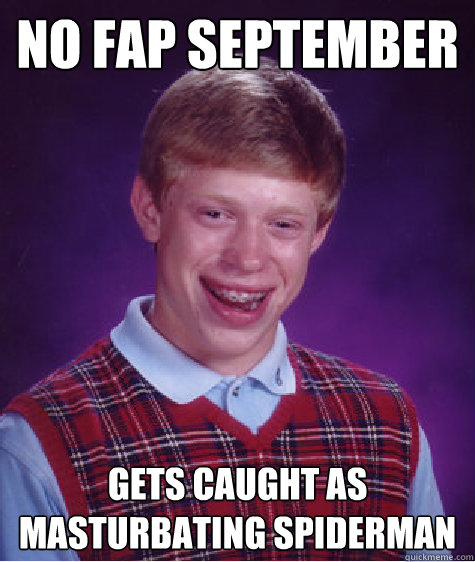 No fap september Gets caught as masturbating spiderman  Bad Luck Brian