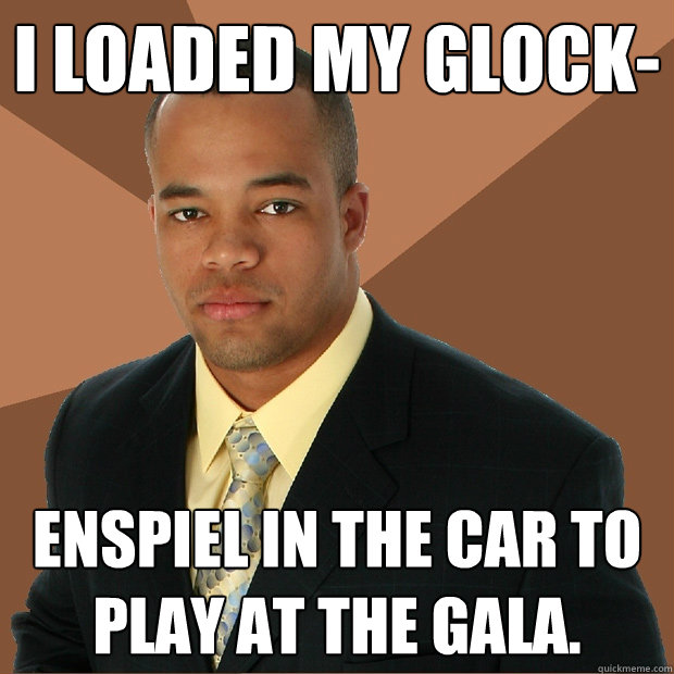 i loaded my glock- enspiel in the car to play at the gala. - i loaded my glock- enspiel in the car to play at the gala.  Successful Black Man