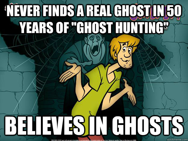 never finds a real ghost in 50 years of 