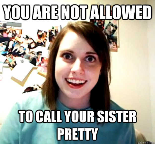 you-are-not-allowed-to-call-your-sister-pretty-overly-attached