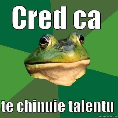 CRED CA  TE CHINUIE TALENTU Foul Bachelor Frog