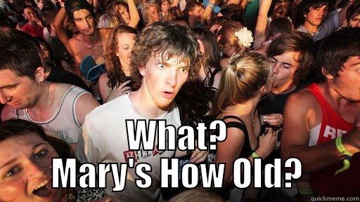  WHAT? MARY'S HOW OLD? Sudden Clarity Clarence