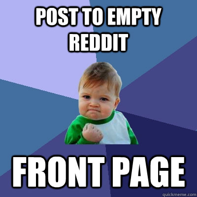 Post to empty reddit Front page   Success Kid