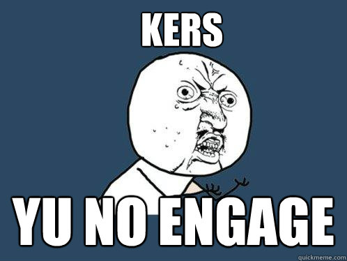 KERS YU NO ENGAGE  Y U No