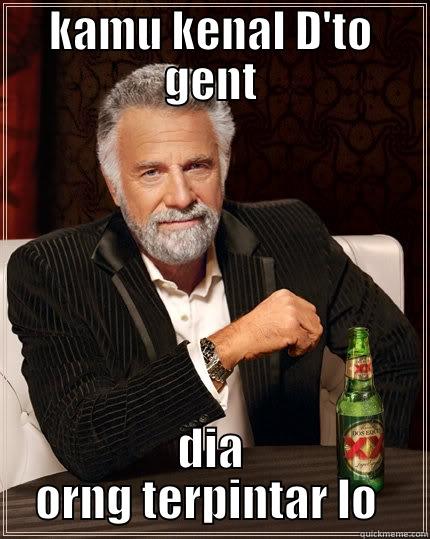 KAMU KENAL D'TO GENT DIA ORNG TERPINTAR LO  The Most Interesting Man In The World