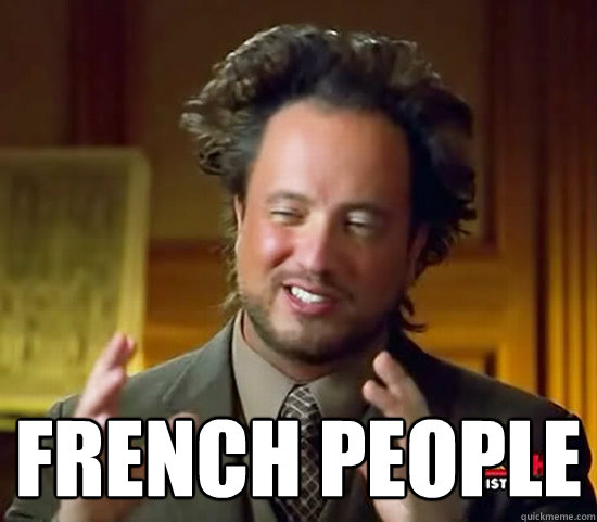  french people -  french people  Ancient Aliens