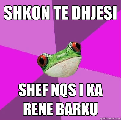 shkon te dhjesi shef nqs i ka rene barku  Foul Bachelorette Frog