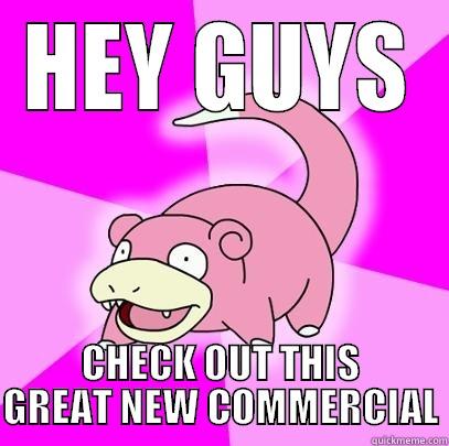 HEY GUYS CHECK OUT THIS GREAT NEW COMMERCIAL Slowpoke