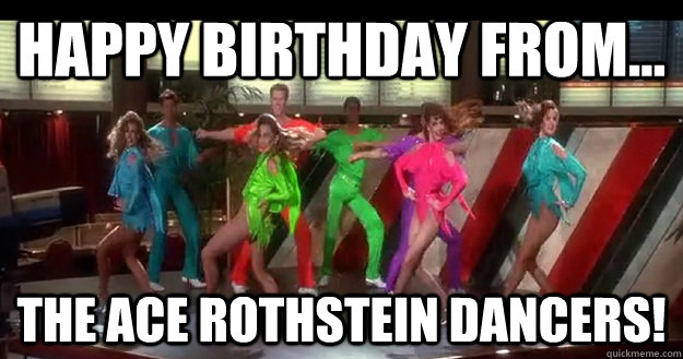 Happy Birthday From... The Ace Rothstein Dancers! - Happy Birthday From... The Ace Rothstein Dancers!  Aces High