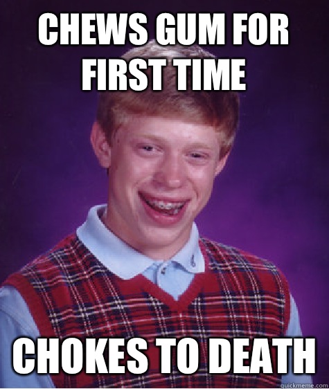 Chews gum for first time Chokes to death  Unlucky Brian