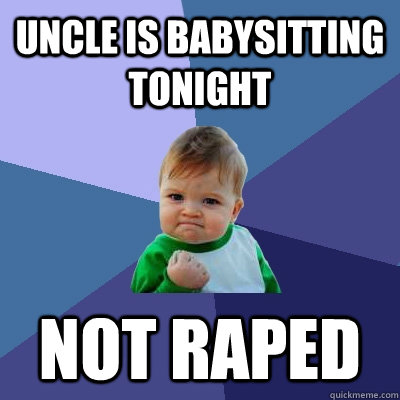 Uncle is babysitting tonight Not raped  Success Kid