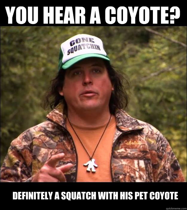 You hear a coyote? Definitely a Squatch with his Pet Coyote  - You hear a coyote? Definitely a Squatch with his Pet Coyote   Gone Squatchin