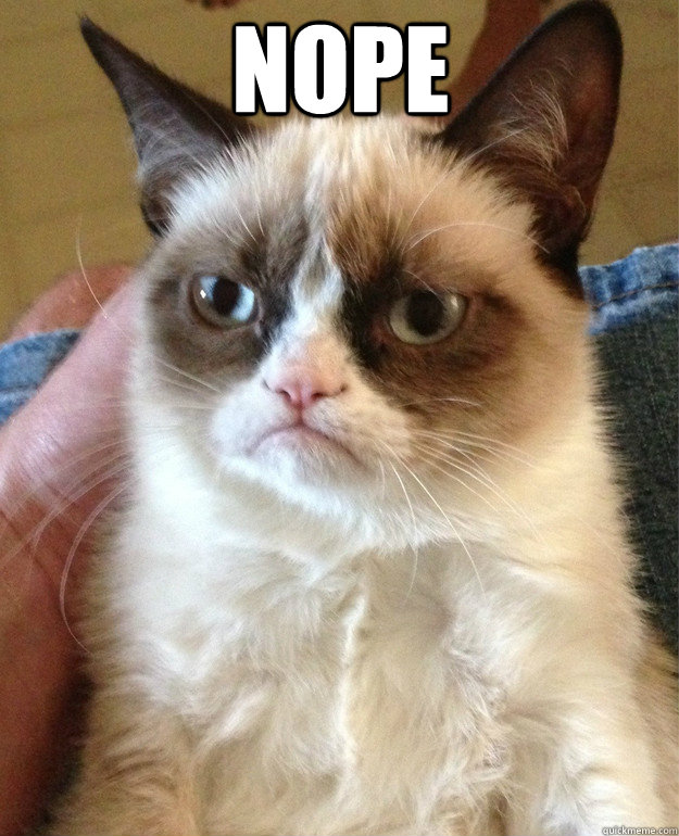 NOPE   Grumpy Cat