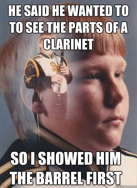 HE SAID HE WANTED TO TO SEE THE PARTS OF A CLARINET SO I SHOWED HIM THE BARREL FIRST  PTSD Clarinet kid