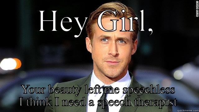 HEY GIRL, YOUR BEAUTY LEFT ME SPEECHLESS I THINK I NEED A SPEECH THERAPIST Misc