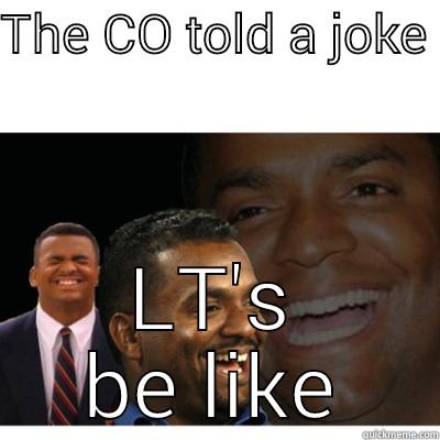 THE CO TOLD A JOKE  LT'S BE LIKE Misc