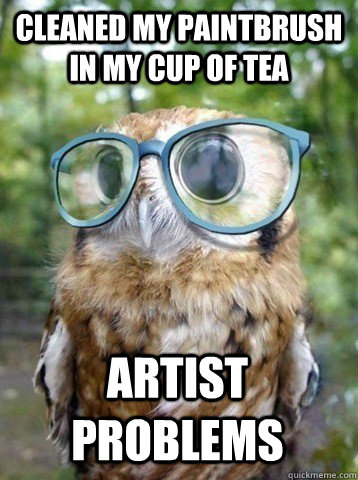 Cleaned my paintbrush in my cup of tea Artist problems - Cleaned my paintbrush in my cup of tea Artist problems  Hipster owl