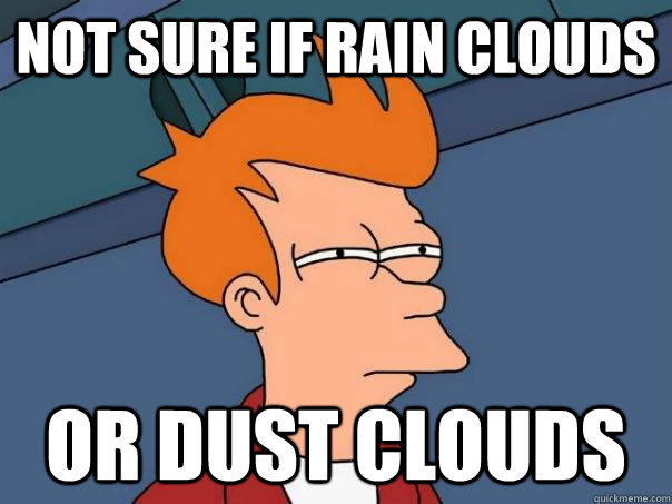 Not sure if rain clouds Or dust clouds  Futurama Fry