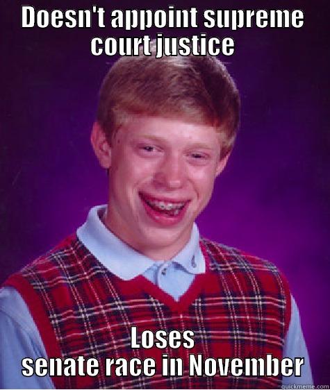 Republican Senators Not Appointing a Supreme Court Justice - DOESN'T APPOINT SUPREME COURT JUSTICE LOSES SENATE RACE IN NOVEMBER Bad Luck Brian