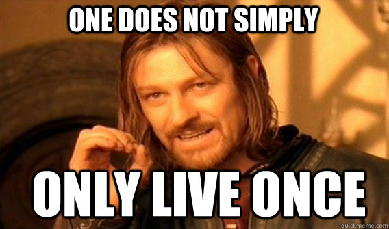 One does not simply Only Live once  Boromir