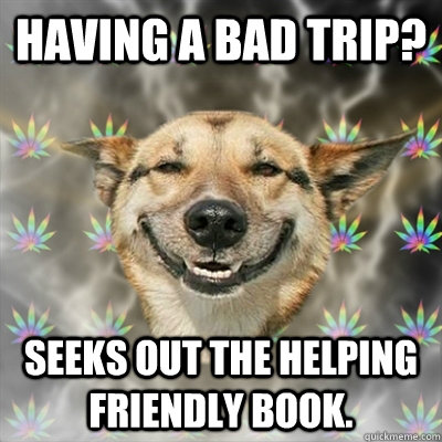 having a bad trip? seeks out the helping friendly book.  Stoner Dog