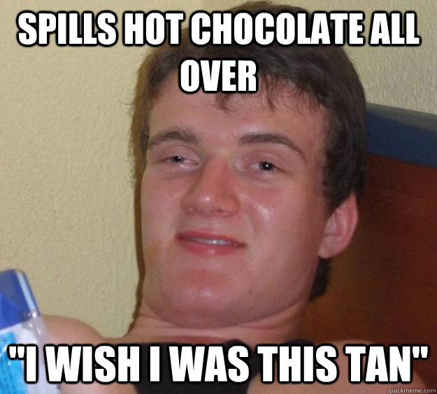 Spills hot chocolate all over 