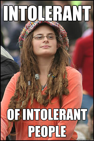 Intolerant  of intolerant people  Bad Argument Hippie