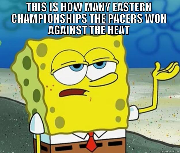 THIS IS HOW MANY EASTERN CHAMPIONSHIPS THE PACERS WON AGAINST THE HEAT  Tough Spongebob