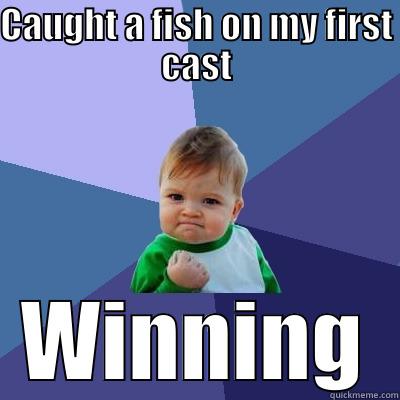 caught fish - CAUGHT A FISH ON MY FIRST CAST WINNING Success Kid