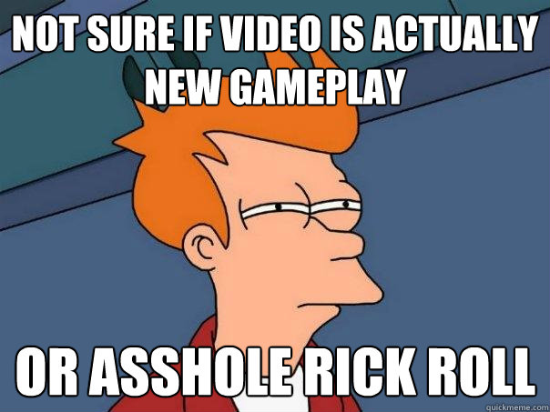 Not sure if video is actually new gameplay or asshole rick roll - Not sure if video is actually new gameplay or asshole rick roll  Futurama Fry