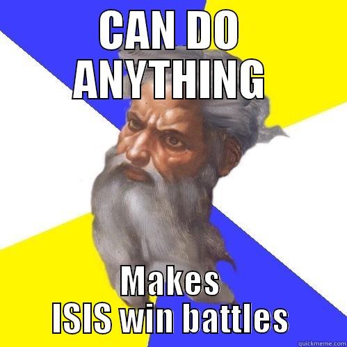 CAN DO ANYTHING MAKES ISIS WIN BATTLES Advice God