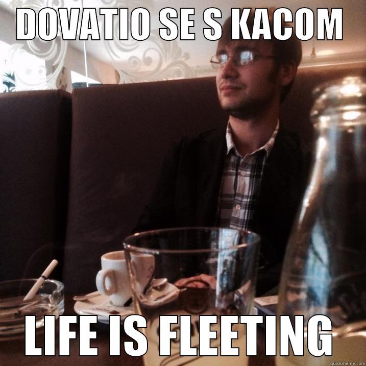   DOVATIO SE S KACOM    LIFE IS FLEETING Misc