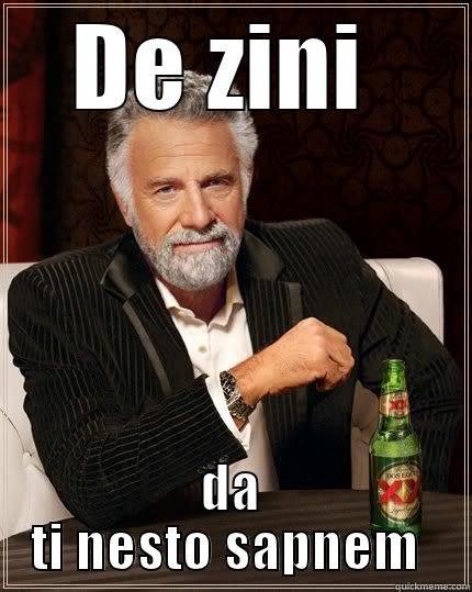 DE ZINI  DA TI NESTO SAPNEM  The Most Interesting Man In The World