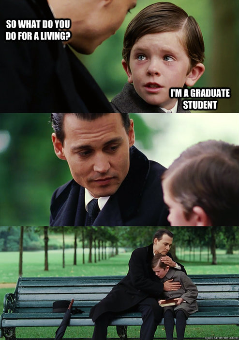 So what do you do for a living? I'm a graduate student - So what do you do for a living? I'm a graduate student  Finding Neverland