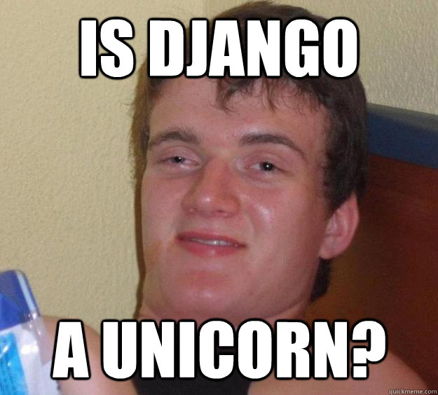 Is Django A Unicorn? - Is Django A Unicorn?  10 Guy