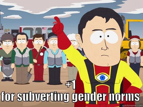 Subverting gender norms -  +1 FOR SUBVERTING GENDER NORMS Captain Hindsight