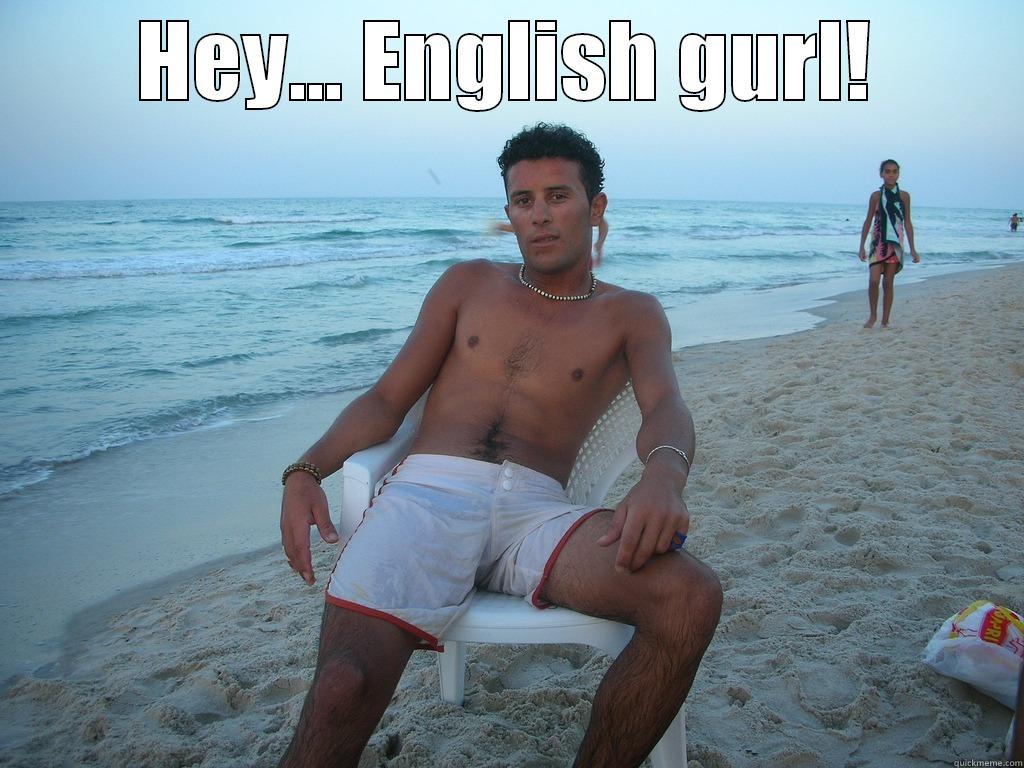 Saucy tunisian guy - HEY... ENGLISH GURL!  Misc