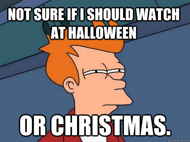 Not sure if I should watch at Halloween or Christmas.  Futurama Fry