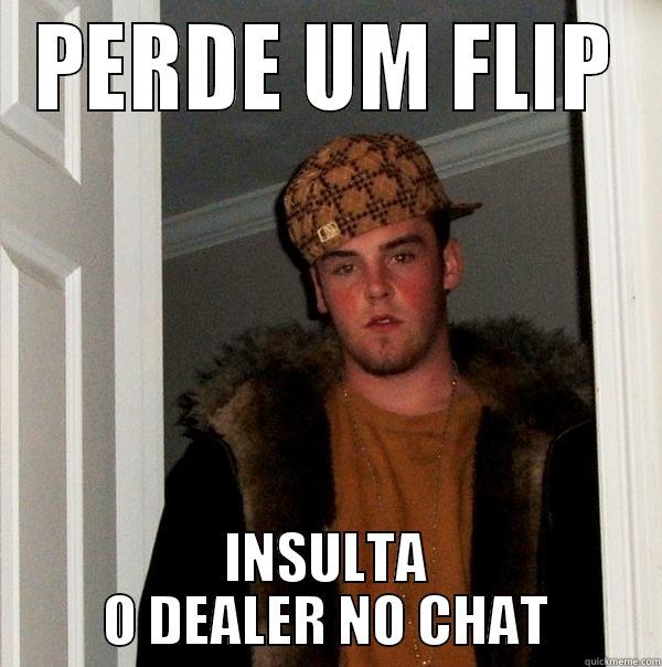 bad beat - PERDE UM FLIP INSULTA O DEALER NO CHAT Scumbag Steve