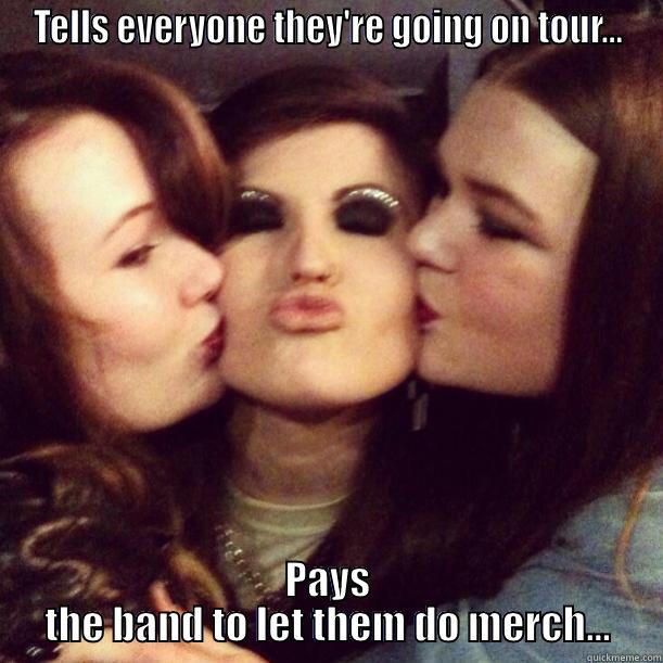 willloooha bebe - TELLS EVERYONE THEY'RE GOING ON TOUR... PAYS THE BAND TO LET THEM DO MERCH... Misc