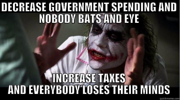 DECREASE GOVERNMENT SPENDING AND NOBODY BATS AND EYE INCREASE TAXES AND EVERYBODY LOSES THEIR MINDS Joker Mind Loss