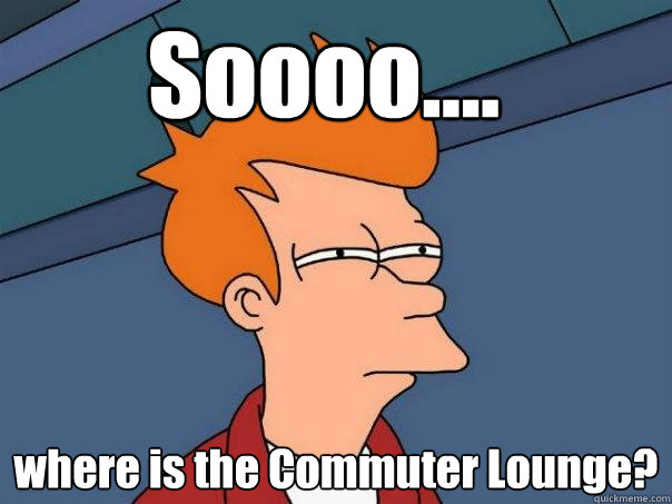 Soooo.... where is the Commuter Lounge?  Futurama Fry